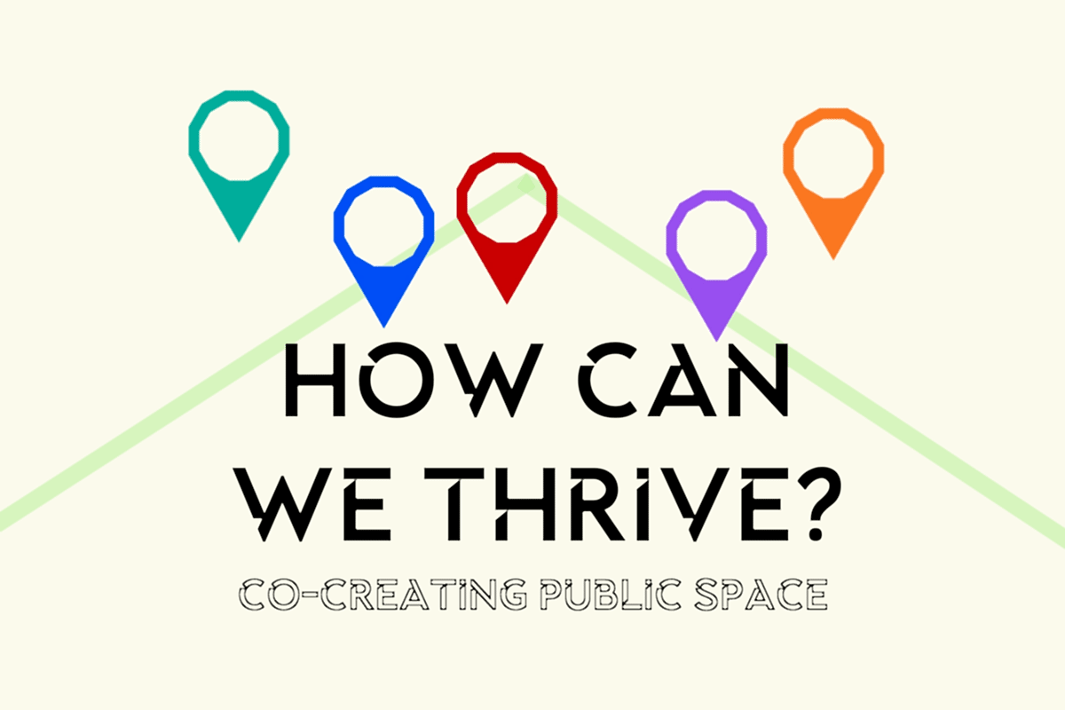 Co-Creating Public Space: How can we thrive? 